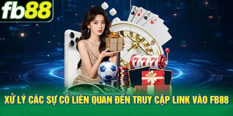 Xử lý các sự cố liên quan đến truy cập link vào FB88