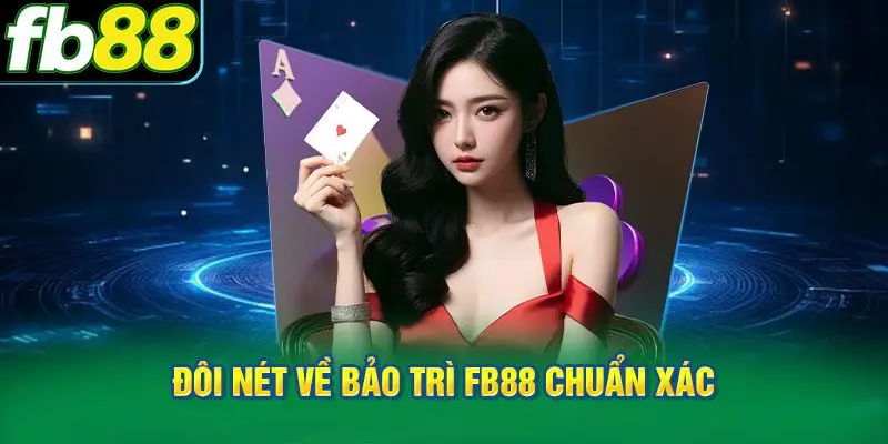 Đôi nét về bảo trì FB88 chuẩn xác
