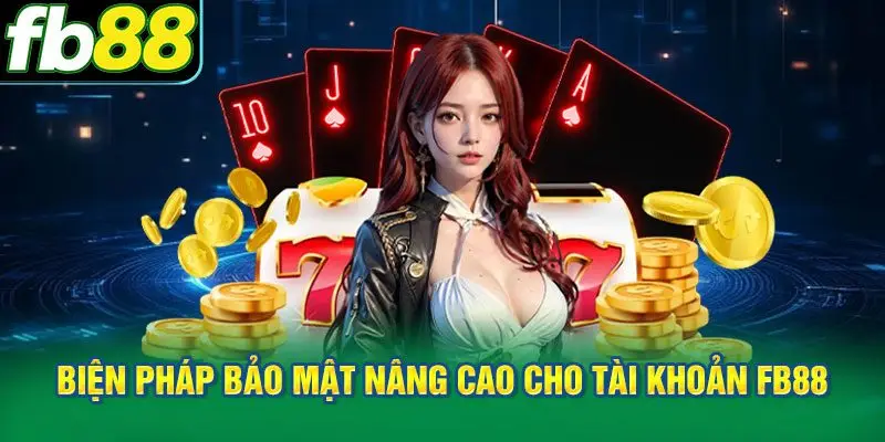 Những biện pháp bảo mật nâng cao cho tài khoản FB88