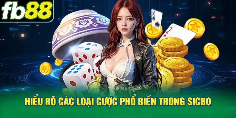 Hiểu rõ các loại cược phổ biến trong Sicbo