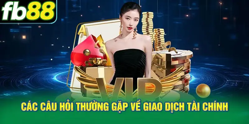 Các câu hỏi thường gặp về giao dịch tài chính và các chương trình ưu đãi