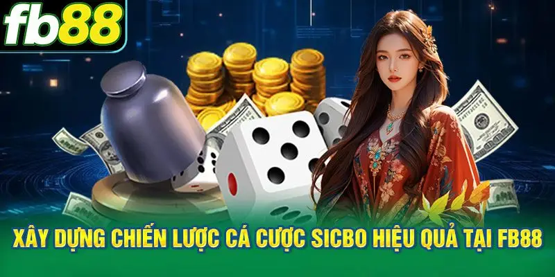 Xây dựng chiến lược cá cược Sicbo hiệu quả tại FB88