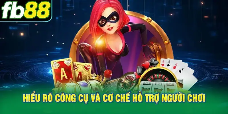 Hiểu rõ công cụ và cơ chế hỗ trợ người chơi có trách nhiệm FB88