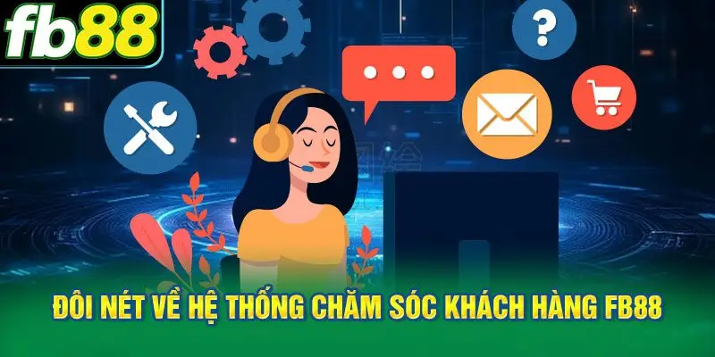 Đôi nét về hệ thống chăm sóc khách hàng FB88