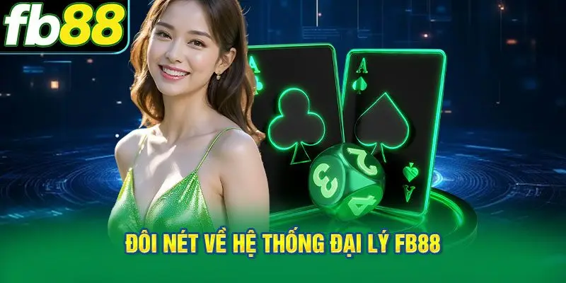 Đôi nét về hệ thống đại lý FB88