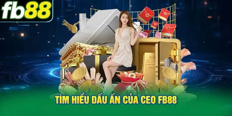 Tìm hiểu dấu ấn của CEO FB88 qua những kết quả thực tiễn