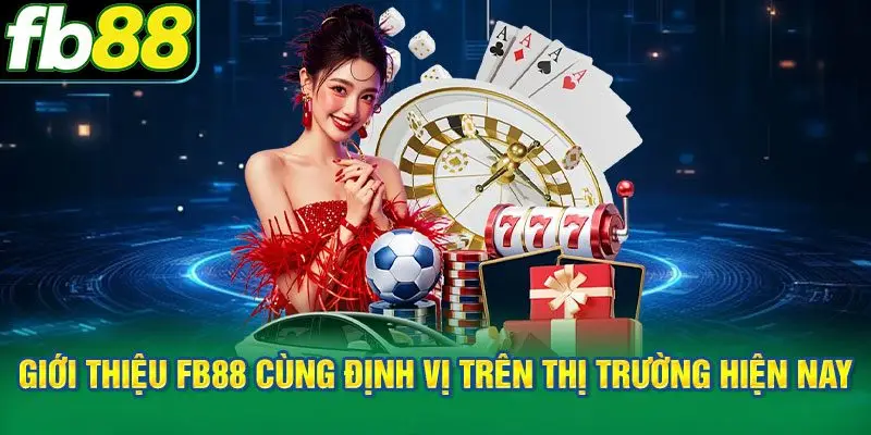 Giới thiệu FB88 cùng định vị trên thị trường hiện nay