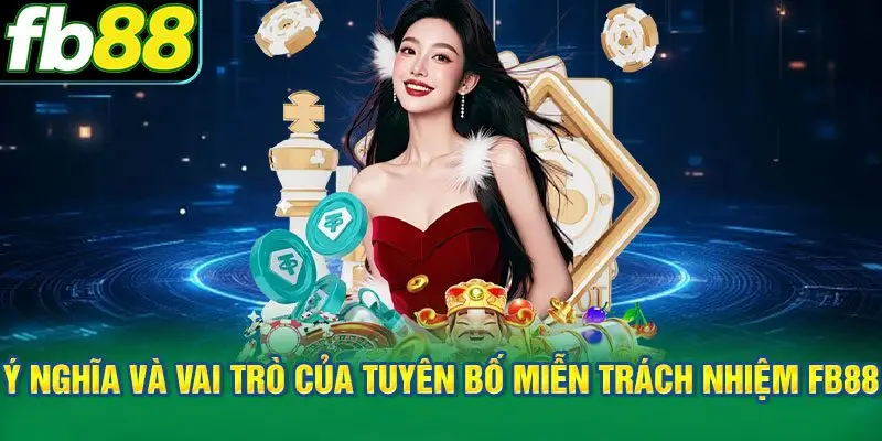 Hiểu rõ ý nghĩa và vai trò của tuyên bố miễn trách nhiệm FB88