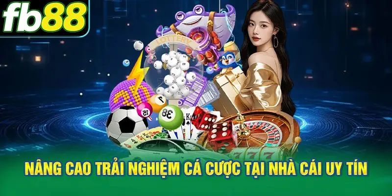 Nâng cao trải nghiệm cá cược tại nhà cái uy tín