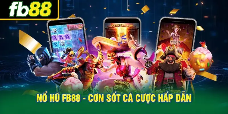 Nổ Hũ FB88 - Cơn Sốt Cá Cược Hấp Dẫn