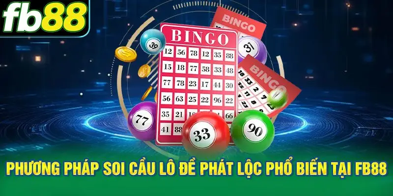 Các phương pháp soi cầu lô đề phát lộc phổ biến tại FB88