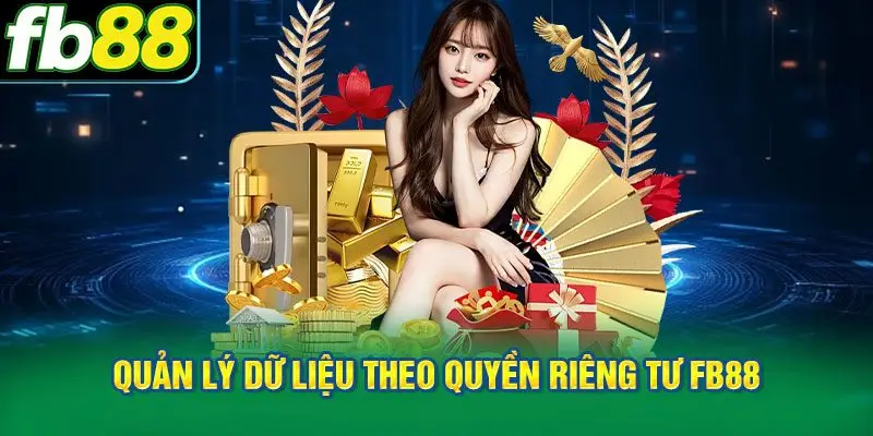 Quy định cốt lõi trong quản lý dữ liệu theo quyền riêng tư FB88