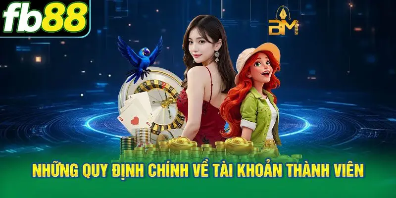 Những quy định chính về tài khoản thành viên trong điều khoản và điều kiện