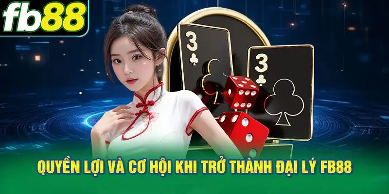 Hiểu rõ những quyền lợi và cơ hội khi trở thành đại lý FB88