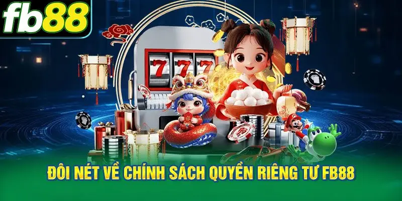 Đôi nét về chính sách quyền riêng tư FB88