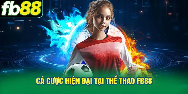 Khám phá hệ sinh thái cá cược hiện đại tại thể thao FB88