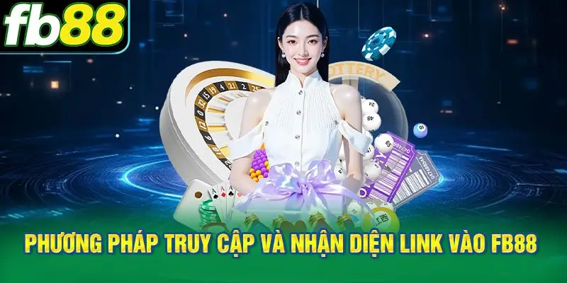 Phương pháp truy cập và nhận diện link vào FB88 chính thức
