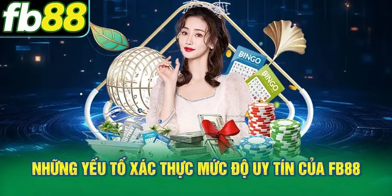 Những yếu tố xác thực mức độ uy tín của nền tảng FB88