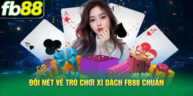 Đôi nét về trò chơi Xì Dách FB88 chuẩn