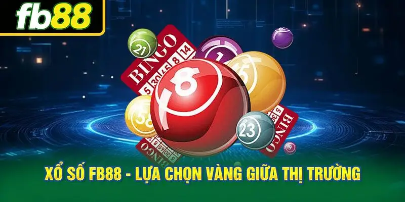 Xổ Số FB88 - Lựa Chọn Vàng Giữa Thị Trường