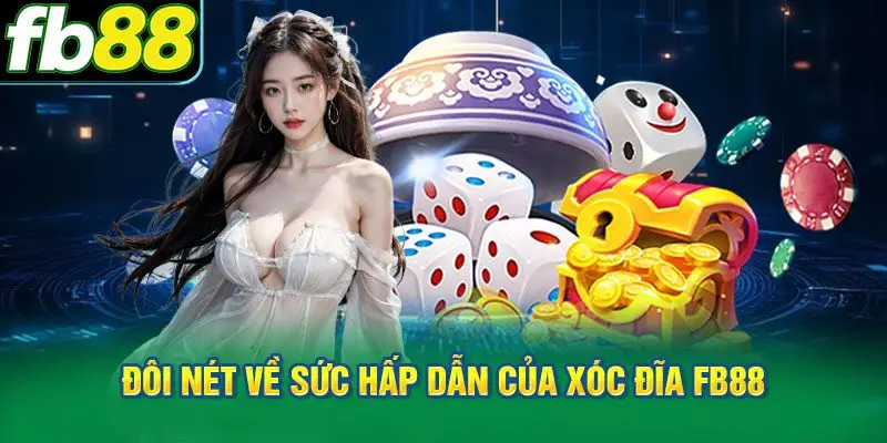 Đôi nét về sức hấp dẫn của Xóc Đĩa FB88