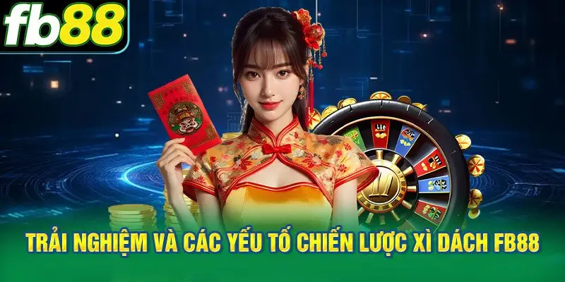 Đánh giá trải nghiệm và các yếu tố chiến lược Xì Dách FB88